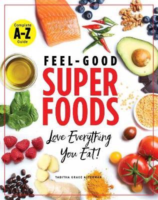 Superfoods A-z - The Feel-Good Guide to the Foods You Already Love