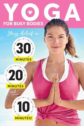 Yoga For Busy Bodies - Stress Relief in 30, 20 & 10 Minutes