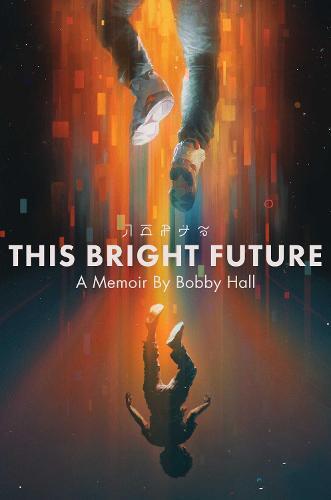 This Bright Future - A Memoir