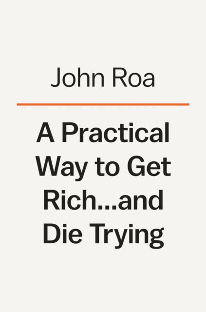 Practical Way To Get Rich . . . And Die Trying