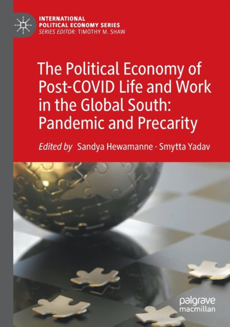 Political Economy of Post-COVID Life and Work in the Global South: Pandemic and Precarity