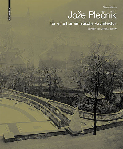 JOŽE PLEČNIK. FUER EINE HUMANISTISCHE ARCHITEKTUR
