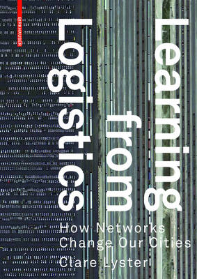 Learning from Logistics: How Networks Change Our Cities