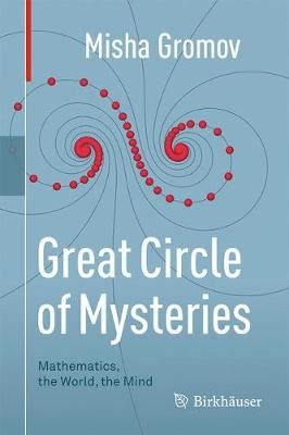Great Circle of Mysteries: Mathematics, the World, the Mind