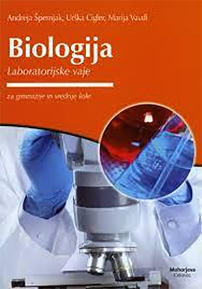 BIOLOGIJA: LABORATORIJSKE VAJE ZA GIMNAZIJE IN SŠ