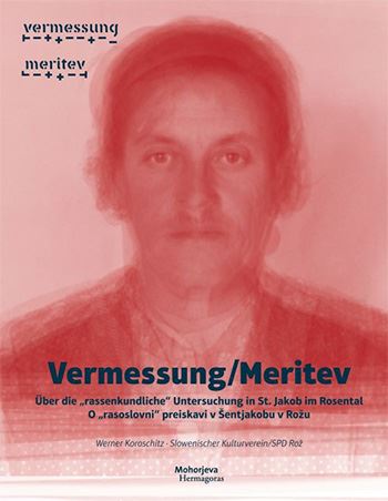 Vermessung: Über die "rassenkundliche" Untersuchung in St. Jakob im Rosental = Meritev: o "rasoslovni" preiskavi v Šentjakobu v Rožu