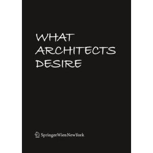 WHAT ARCHITECTS DESIRE
