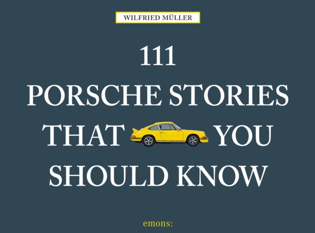 111 Porsche Stories You Should Know
