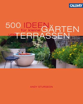 500 IDEEN FUER KLEINE GAERTEN UND TERRASSEN