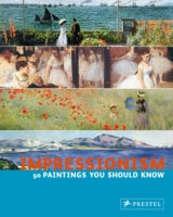 Impressionism: 50 Paintings You Should Know