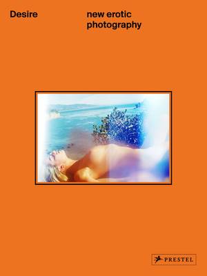 DESIRE: NEW EROTIC PHOTOGRAPHY