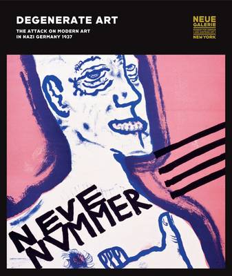 Degenerate Art: The Attack on Modern Art in Nazi Germany 1937