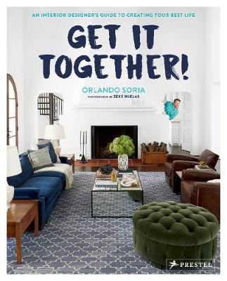 Get It Together! - An Interior Designer's Guide to Creating Your Best Life