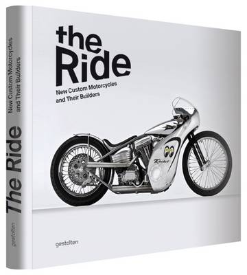 The Ride: New Custom Motorcycles and Their Builders