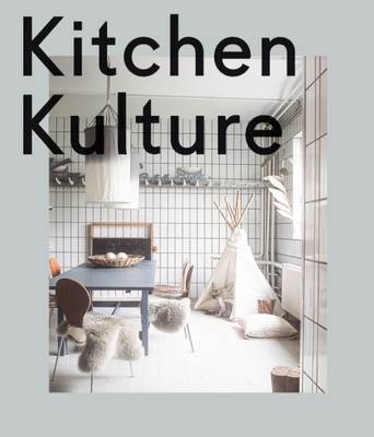 Kitchen Kulture: Interiors for Cooking and Private Food Experiences