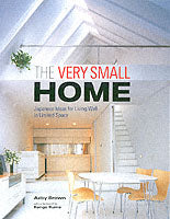 The Very Small Home: Japanese Ideas for Living Well in Limited Space