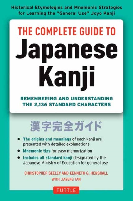 The Complete Guide to Japanese Kanji: Remembering and Understanding the 2,136 Standard Characters
