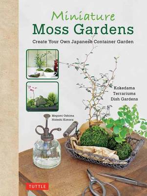 Miniature Moss Gardens: Create Your Own Japanese Container Garden