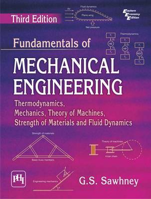Fundamentals of Mechanical Engineering: Thermodynamics, Mechanics, Theory of Machines, Strength of Materials and Fluid Dynamics