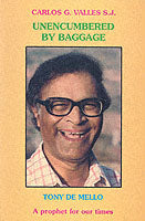 Unencumbered by Baggage: An Intimate Biography of Anthony De Mello