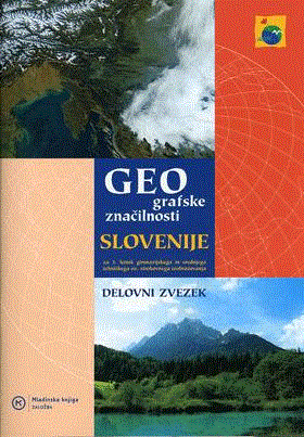 GEOGRAFSKE ZNAČILNOSTI SLOVENIJE 3, delovni zvezek za geografijo  za 3. letnik gimnazijskega in srednjega tehniškega oz. strokovnega izobraževanja