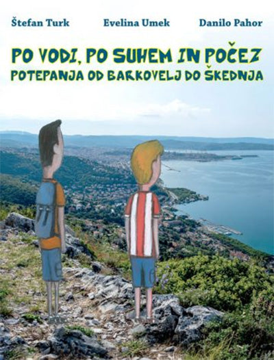 Po vodi, po suhem in počez: potepanja od Barkovelj do Škednja