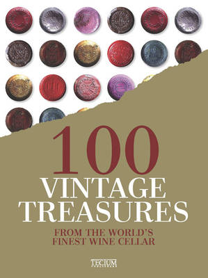 100 Vintage Treasures: From the World's Finest Wine Cellar
