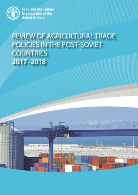 Review of Agricultural Trade Policies in Post-Soviet Countries 2017-2018