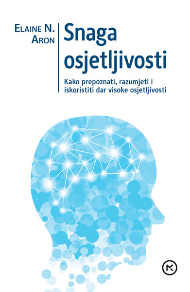 Snaga osjetljivosti – Kako prepoznati, razumjeti i iskoristiti dar visoke osjetljivosti