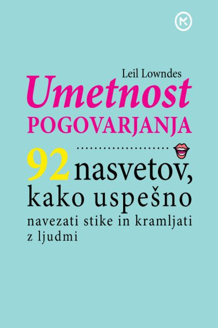 Umetnost pogovarjanja: 92 nasvetov, kako uspešno navezati stike z ljudmi, kramljati in jih prepričati