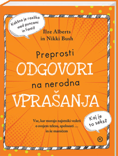 Preprosti odgovori na nerodna vprašanja : vse, kar morajo najstniki vedeto o svojem telesu, spolnosti ... in še marsičem