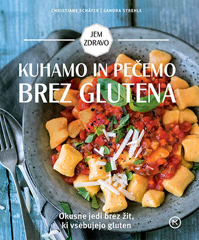 Kuhamo in pečemo brez glutena: Okusne jedi brez žit, ki vsebujejo gluten