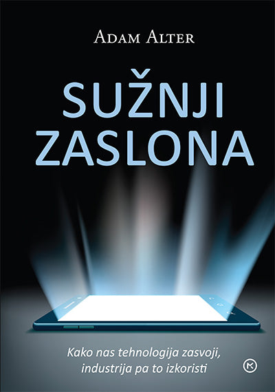 Sužnji zaslona: kako nas tehnologija zasvoji in v krempljih drži industrija