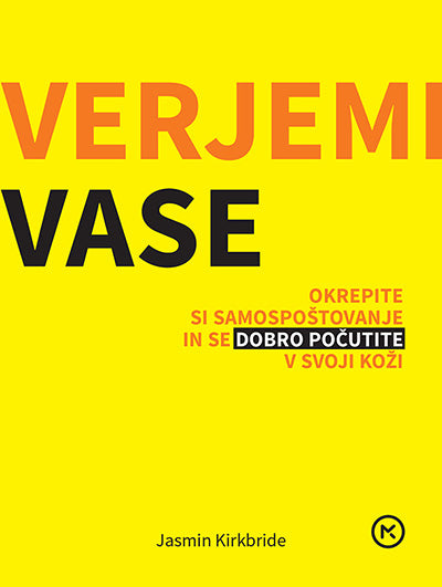 Verjemi vase: okrepite si samospoštovanje in se dobro počutite v svoji koži (Darilna knjiga)