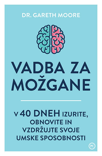 Vadba za možgane: v 40 dneh izurite, obnovite in vzdržujte svoje umske sposobnosti