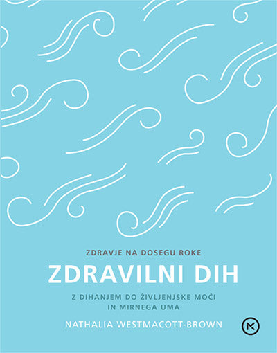 Zdravilni dih: z dihanjem do življenjske moči in mirnega uma