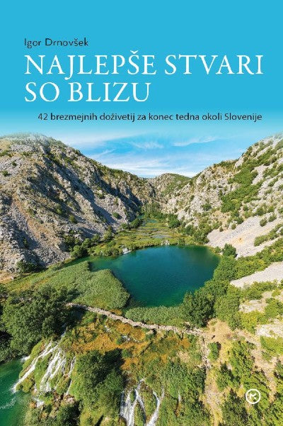 Najlepše stvari so blizu: 42 brezmejnih doživetij za konec tedna okoli Slovenije