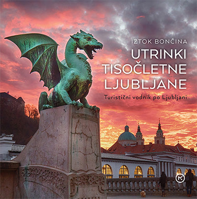 Utrinki tisočletne Ljubljane: turistični vodnik po Ljubljani