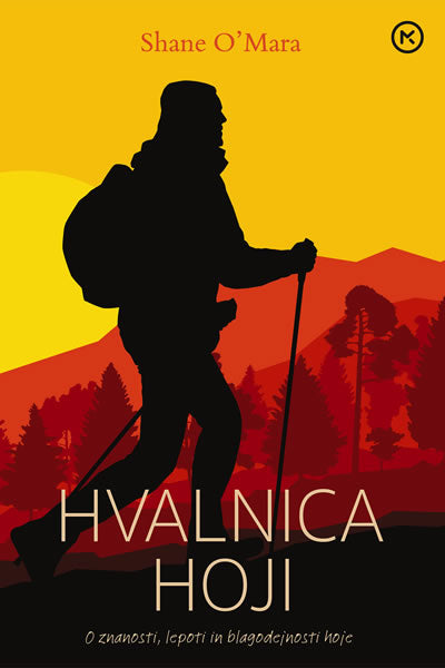 Hvalnica hoji: o znanosti, lepoti in blagodejnosti hoje