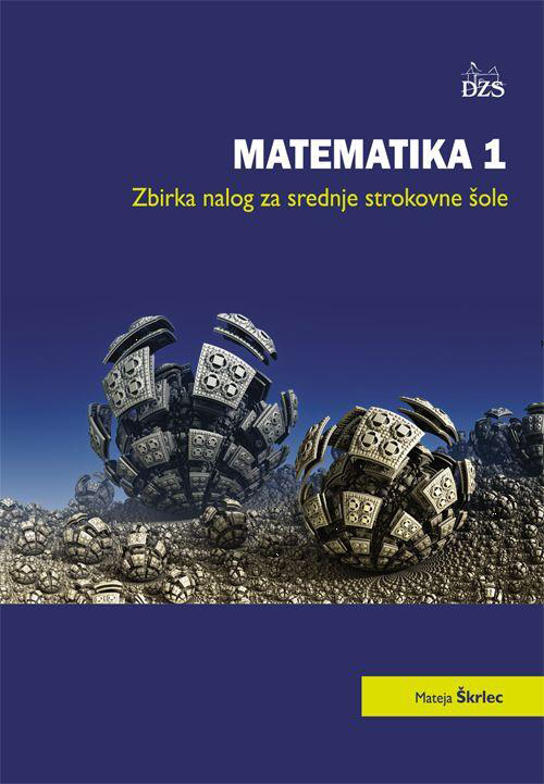 MATEMATIKA 1 - ZBIRKA NALOG ZA SREDNJE STROKOVNE Š