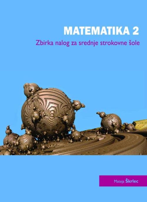 MATEMATIKA 2 - ZBIRKA NALOG ZA SREDNJE STROKOVNE