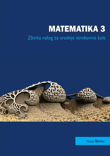 MATEMATIKA 3 - ZBIRKA NALOG ZA SREDNJE STROKOVNE