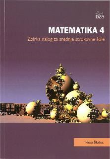 MATEMATIKA 4 - ZBIRKA NALOG ZA SREDNJE STROKOVNE