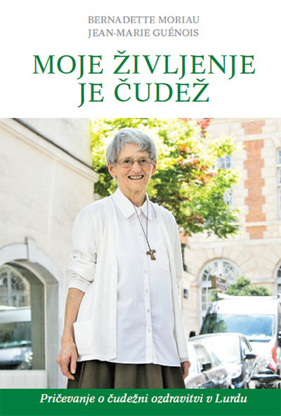 Moje življenje je čudež: pričevanje o čudežni ozdravitvi v Lurdu