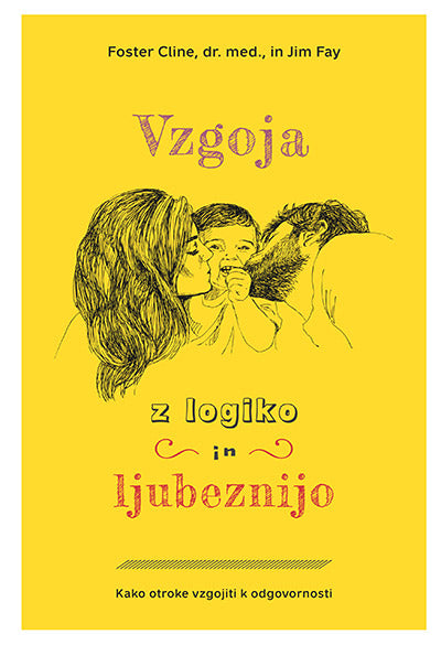 Vzgoja z logiko in ljubeznijo: kako otroke vzgojiti k odgovornosti