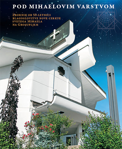 Pod Mihaelovim varstvom: zbornik ob 50-letnici blagoslovitve nove cerkve svetega Mihaela na Grosupljem