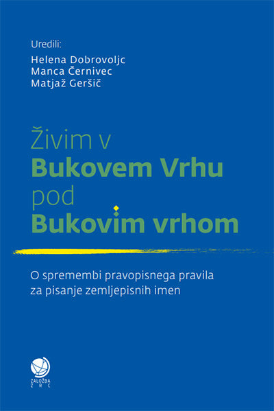 Živim v Bukovem Vrhu pod Bukovim vrhom: o spremembi pravopisnega pravila za pisanje zemljepisnih imen