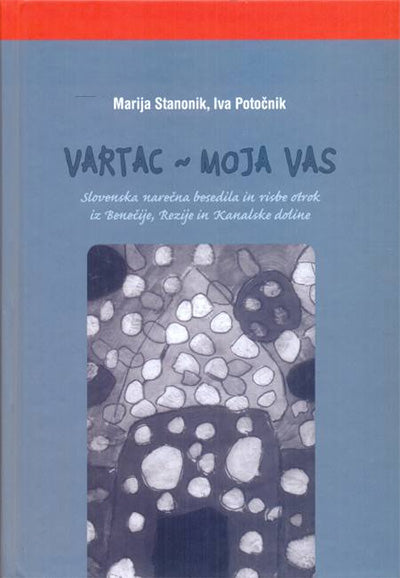 Vartac - moja vas: slovenska narečna besedila in risbe otrok iz Benečije, Rezije in Kanalske doline