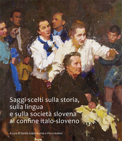 Saggi scelti sulla storia, sulla lingua e sulla società slovena al confine italo-sloveno