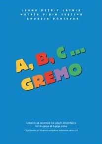 A, b, c... gremo - Učbenik za začetnike na kratkih tečajih slovenščine kot drugega in tujega jezika